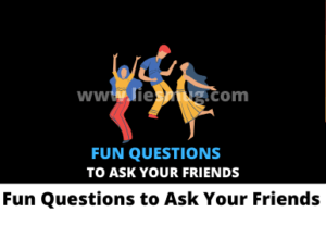 Fun Questions to Ask Your Friends 