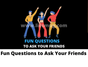 Fun Questions to Ask Your Friends 