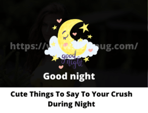 Cute Things To Say To Your Crush During Night