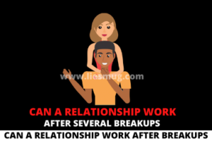 Can A Relationship Work After Several Breakups