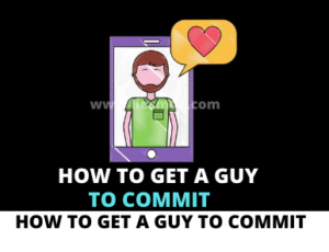  How To Get A Guy To Commit 