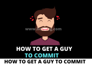 How To Get A Guy To Commit 