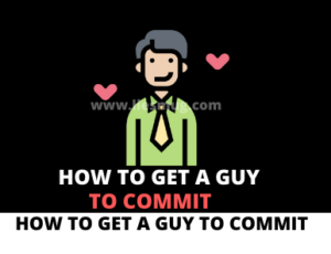 How To Get A Guy To Commit (