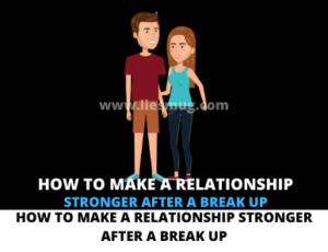 How To Make A Relationship Stronger After A Break Up