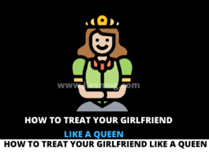How to Treat Your Girlfriend Like a Queen 