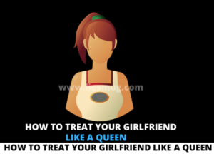 How to Treat Your Girlfriend Like a Queen
