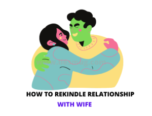 How To Rekindle Relationship With Wife 9 Best Tips