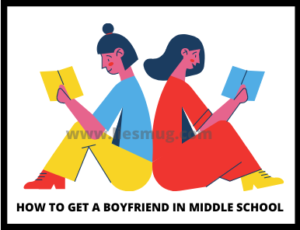 How to get a boyfriend in middle school ( Tips and Warning)