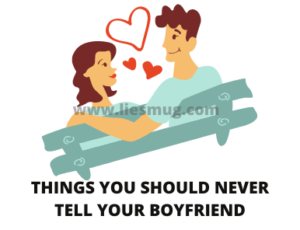 Things You Should Never Tell Your Boyfriend