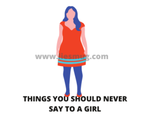 Things You Should Never Say to a Girl