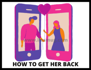 How to get her back ( tips & warning)