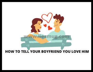 Ways to tell boyfriend you love him