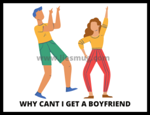 Why Cant I Get A Boyfriend